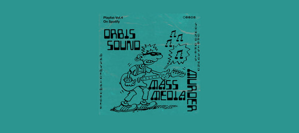 ORBIS SOUND: PLAYLIST VOL. 4 BY MASS MEDIA MURDER