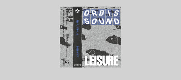 ORBIS SOUND: PLAYLIST VOL. 6 BY LEISURE