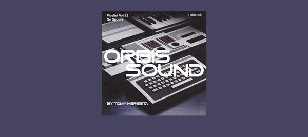 ORBIS SOUND: PLAYLIST VOL. 12 BY. TOMY HERSETA