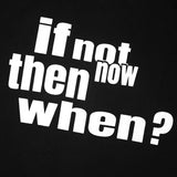 If Not Now Then When T-Shirt - Black