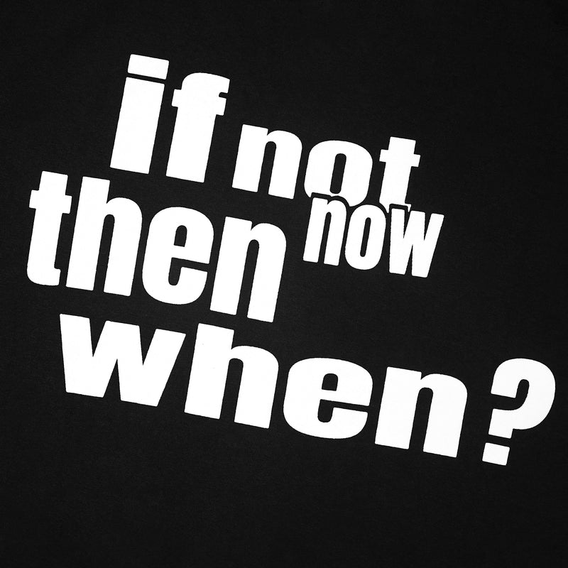 If Not Now Then When T-Shirt - Black